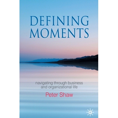 预订 Defining Moments: Navigating through Business and Organisational Life: 9781349366972