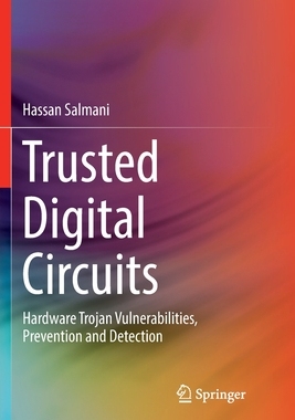 【预订】Trusted Digital Circuits: Hardware Trojan Vulnerabilities, Prevention and Detection