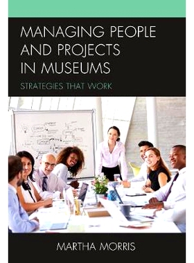 预订 Managing People and Projects in Museums: Strategies that Work 博物馆人员与项目管理：工作策略（精装）（丛书）: 97814