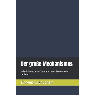 预订 Der große Mechanismus: Wie Ordnung vom Kosmos bis zum Bewusstsein besteht 9798246928929