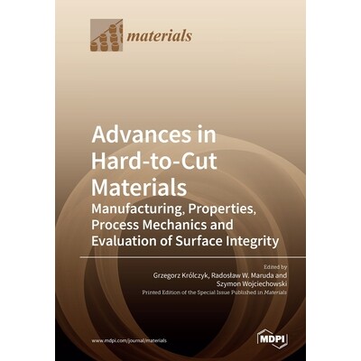 预订 Advances in Hard-to-Cut Materials: Manufacturing, Properties, Process Mechanics and Evaluation of Surface Integrity