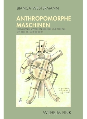 预订 Anthropomorphe Maschinen: Grenzgänge zwischen Biologie und Technik seit dem 18. Jahrhundert 拟人机器:自18世纪以来