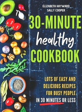 预订 The 30-Minute Healthy Cookbook: The New 90 Easy and Delicious Recipes in 30 Minutes or less to Live Longer and Heal