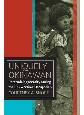 预订 Uniquely Okinawan: Determining Identity During the U.S. Wartime Occupation 独特的冲绳: 9780823287727