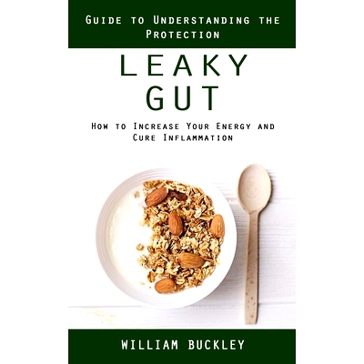 预订 Leaky Gut: Guide to Understanding the Protection (How to Increase Your Energy and Cure Inflammation): Guide to Unde