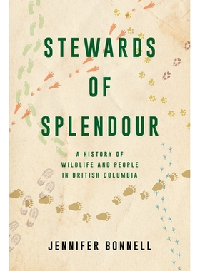 预订 Stewards of Splendour: A History of Wildlife and People in British Columbia 辉煌的管家：不列颠哥伦比亚省野生动物和