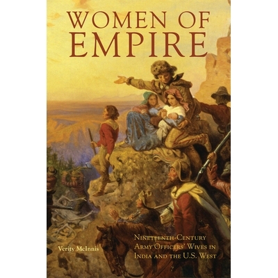 预订 Women of Empire: Nineteenth-Century Army Officers’ Wives in India and the U.S. West 帝国的女人：19世纪印度和美国西