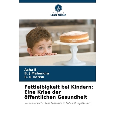 预订 Fettleibigkeit bei Kindern: Eine Krise der öffentlichen Gesundheit: Was verursacht diese Epidemie in Entwicklungsl