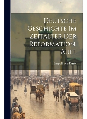 预订 Deutsche Geschichte Im Zeitalter Der Reformation. Aufl: 9781021834966