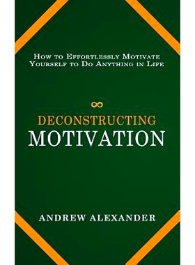 预订 Deconstructing Motivation: How to Effortlessly Motivate Yourself to Do Anything in Life: 9781096090168