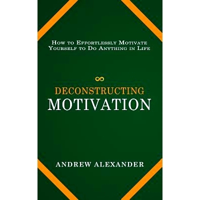 预订 Deconstructing Motivation: How to Effortlessly Motivate Yourself to Do Anything in Life: 9781096090168
