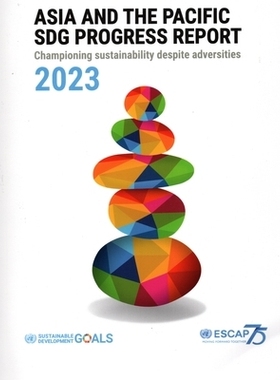 预订 Asia and the Pacific Sdg Progress Report 2023: Championing Sustainability Despite Adversities 2023 年亚太可持续发展