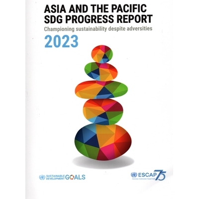 预订 Asia and the Pacific Sdg Progress Report 2023: Championing Sustainability Despite Adversities 2023 年亚太可持续发展