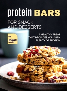 预订 Protein Bars for Snack and Desserts: A Healthy Treat that Provides You with Plenty of Protein: 9798393816766