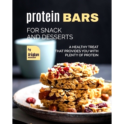 预订 Protein Bars for Snack and Desserts: A Healthy Treat that Provides You with Plenty of Protein: 9798393816766