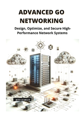预订 Advanced Go Networking: Design, Optimize, and Secure High-Performance Network Systems: 9798312288124