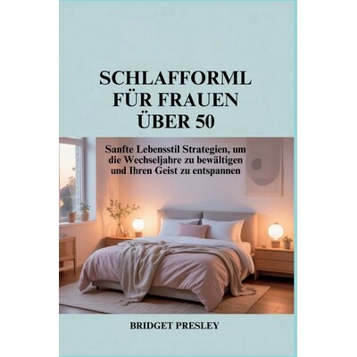 预订 Schlafformel Für Frauen Über 50: Sanfte Lebensstil Strategien, um die Wechseljahre zu bewältigen und Ihren Geist