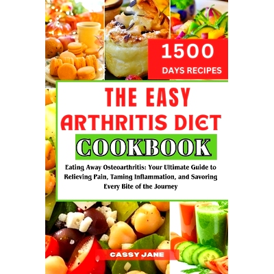 预订 The Easy Arthritis Diet Cookbook: Eating Away Osteoarthritis: Your Ultimate Guide to Relieving Pain, Taming Inflamm