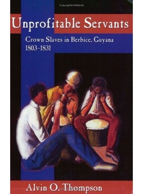 预订 Unprofitable Servants: Crown Slaves in Berbice, Guyana, 1803-1831: 9789766401207
