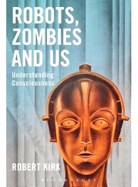 预订 Robots, Zombies and Us: Understanding Consciousness 机器人，僵尸和我们：理解意识: 9781474286596