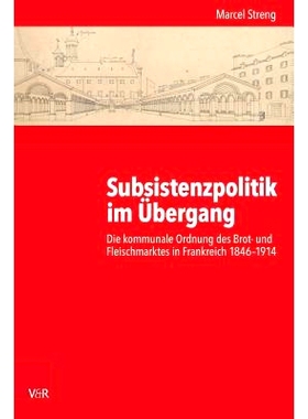 预订 Subsistenzpolitik im Übergang: Die kommunale Ordnung des Brot- und Fleischmarktes in Frankreich 1846–1914 转型期