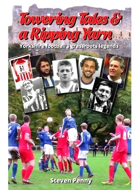 预订 Towering Tales & a Ripping Yarn: Yorkshire Football’s Grassroots Legends: 9798787897586