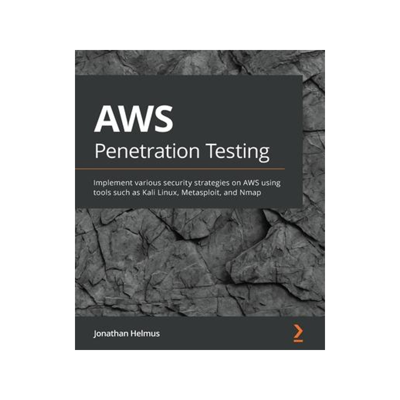 [预订]AWS Penetration Testing: Beginner’s guide to hacking AWS with tools such as Kali Linux, Metasploit 9781839216923