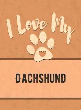 预订 I Love My Dachshund: Keep Track of Your Dog’s Life, Vet, Health, Medical, Vaccinations and More for the Pet You Lo