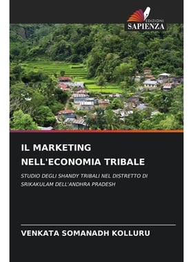 预订 IL MARKETING NELL’ECONOMIA TRIBALE: STUDIO DEGLI SHANDY TRIBALI NEL DISTRETTO DI SRIKAKULAM DELL’ANDHRA PRADESH.