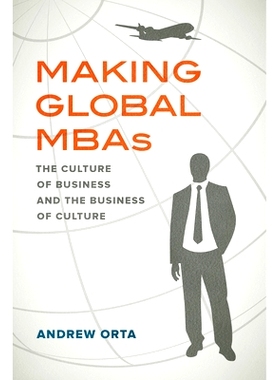 预订 Making Global MBAs: The Culture of Business and the Business of Culture Volume 47: 9780520325401