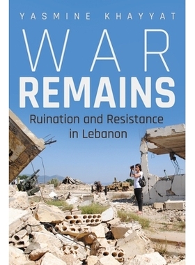 预订 War Remains: Ruination and Resistance in Lebanon 战争依然存在：黎巴嫩的破坏与抵抗: 9780815638001