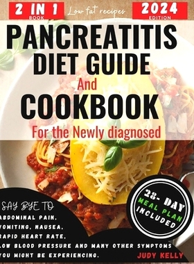 预订 Pancreatitis Diet Guide and Cookbook for the Newly Diagnosed (2 in 1): Wholesome Low-Fat Recipes to reduce inflamma