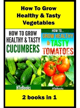 预订 How To Grow Healthy & Tasty Vegetables: 2 books in 1 Tomatoes, Cucumbers