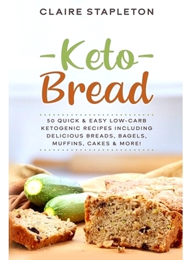 预订 Keto Bread: 50 Quick & Easy Low-Carb Ketogenic Recipes Including Delicious Breads, Bagels, Muffins, Cakes & More!