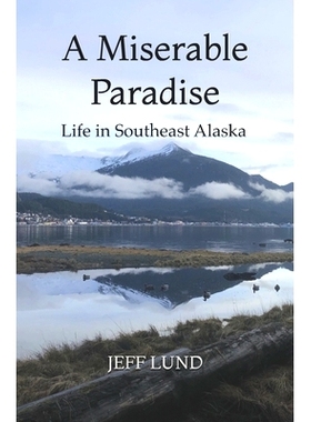 预订 A Miserable Paradise: Life in Southeast Alaska: 9798708218094