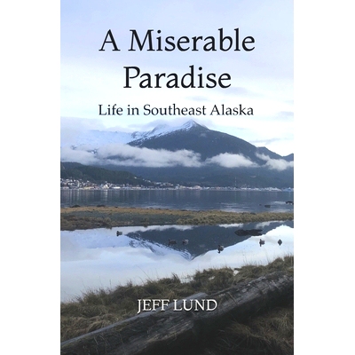 预订 A Miserable Paradise: Life in Southeast Alaska: 9798708218094