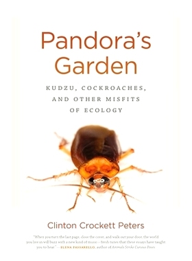 预订 Pandora’s Garden: Kudzu, Cockroaches, and Other Misfits of Ecology 潘多拉的花园：葛根，蟑螂和其他生态环境的缺陷: 9