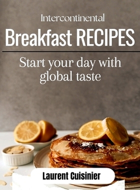 预订 Intercontinental Breakfast Receipes: Start your day with global taste: 9798857301555