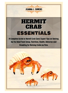 预订 Hermit Crab Essentials: A Complete Guide to Hermit Crab Care: Expert Tips on Setting Up the Ideal Tank Setup, Nutri