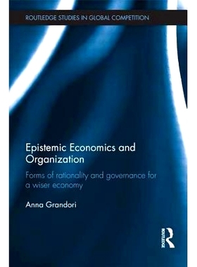 预订 Epistemic Economics and Organization: Forms of Rationality and Governance for a Wiser Economy 认知经济学与组织学：