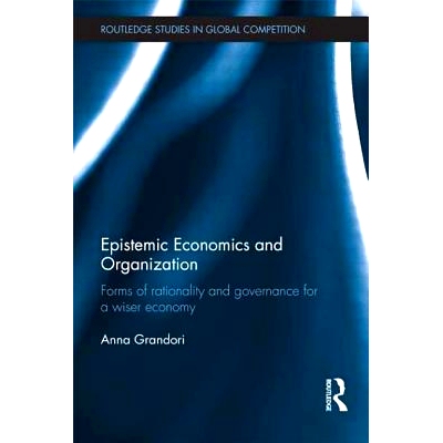 预订 Epistemic Economics and Organization: Forms of Rationality and Governance for a Wiser Economy 认知经济学与组织学：