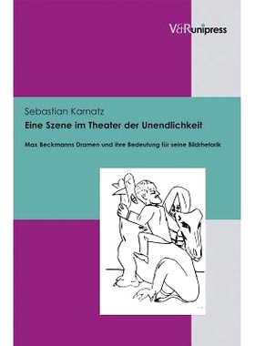 预订 Eine Szene im Theater der Unendlichkeit: Max Beckmanns Dramen und ihre Bedeutung für seine Bildrhetorik 无限剧场中