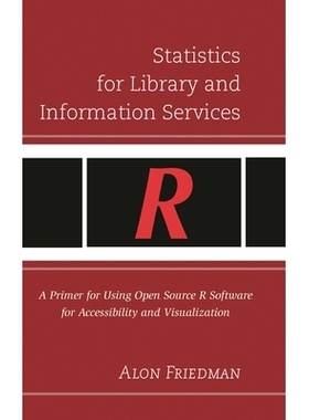 预订 Statistics for Library and Information Services: A Primer for Using Open Source R Software for Accessibility and Vi