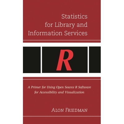预订 Statistics for Library and Information Services: A Primer for Using Open Source R Software for Accessibility and Vi