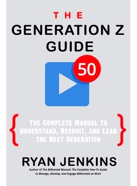 预订 The Generation Z Guide: The Complete Manual to Understand, Recruit, and Lead the Next Generation: 9780998891910