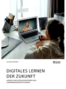 预订 Digitales Lernen der Zukunft. Aufbau und Erfolgsfaktoren von Lernmanagementsystemen: 9783964871961