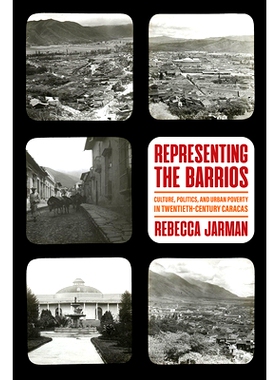 预订 Representing the Barrios: Culture, Politics, and Urban Poverty in Twentieth-Century Caracas 代表巴里奥斯：二十世纪
