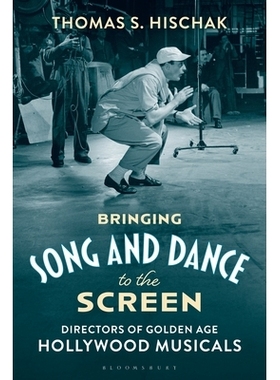 预订 Bringing Song and Dance to the Screen: Directors of Golden Age Hollywood Musicals 把歌曲与舞蹈搬上银幕：黄金时代好
