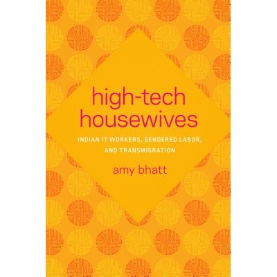 预订 High-Tech Housewives: Indian IT Workers, Gendered Labor, and Transmigration 高科技家庭主妇：印度IT工作者，性工作者