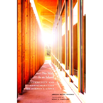 预订 No Man Is an Island: Community and Commemoration on Norway’s Utøya 没有人是一座孤岛：挪威于特岛的社区与纪念活动: